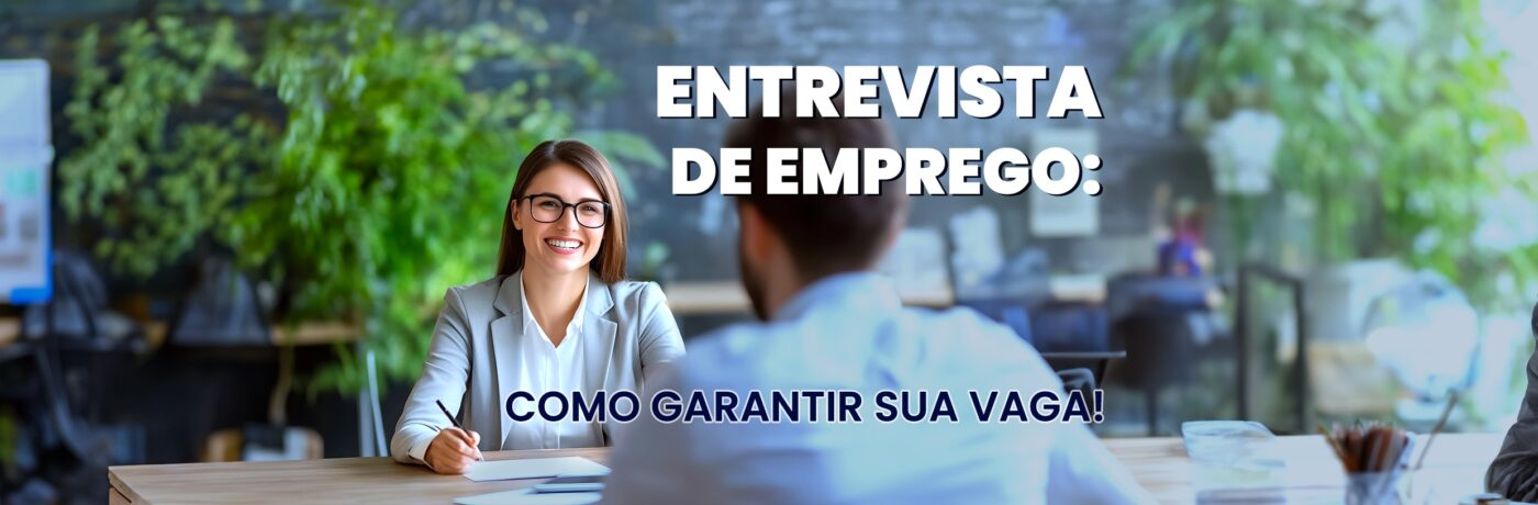 Entrevista de Emprego: como garantir sua vaga!